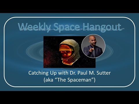 Weekly Space Hangout: April 27,  2022 — Catching Up With Dr. Paul M. Sutter (aka "The Spaceman")