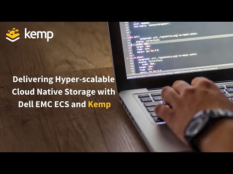 Delivering Hyper-scalable Cloud Native Storage with Dell EMC ECS and Kemp