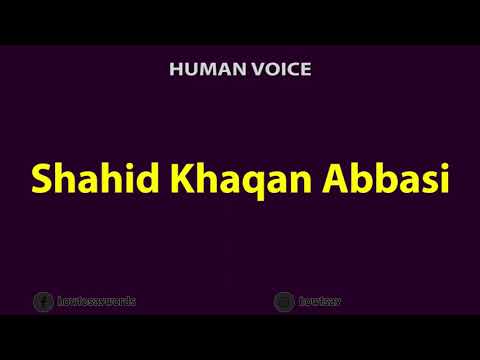 How To Pronounce Shahid Khaqan Abbasi
