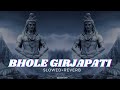 Bhole Girja Pati Shiv Bhajan By Lakhbir Singh Lakkha Slowed Reverb