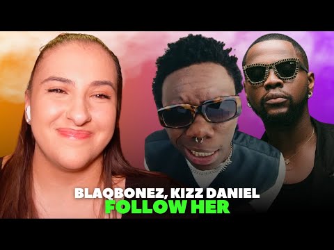 BLAQBONEZ & KIZZ DANIEL- FOLLOW HER / Just Vibes Reaction
