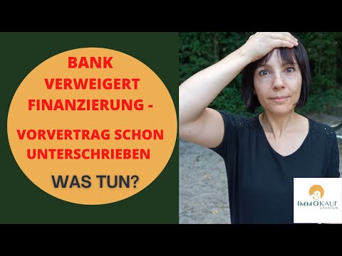 Was tun? Die Bank verweigert die Finanzierung und du aber bereits den Vorvertrag unterschrieben hast