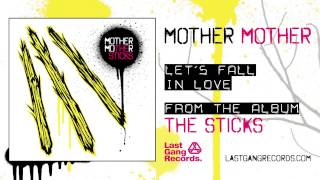 Mother Mother - Let&#39;s Fall In Love