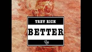 Trev Rich - Better (Prod. By Triza) + DOWNLOAD