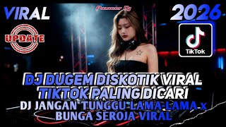 Download lagu DJ DUGEM DISKOTIK VIRAL TIKTOK PALING DICARI - DJ JANGAN TUNGGU LAMA2 X BUNGA SEROJA mp3