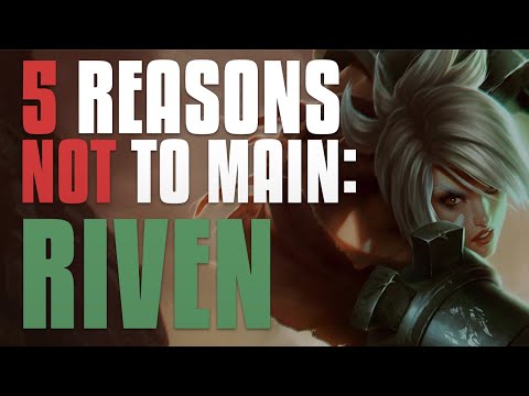 5 REASONS NOT TO MAIN RIVEN