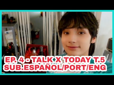 EP. 4 - TALK X TODAY SEASON 5 (SUB.ESPAÑOL/PORT/ENG)
