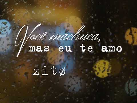 Você Machuca, Mas Eu Te Amo - Zitø
