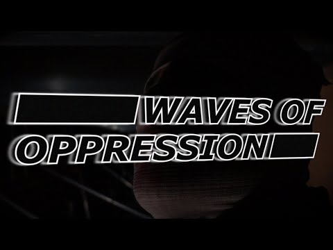 Thumbnail for video: Waves of Oppression Thumbnail for video: Waves of Oppression