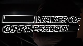Waves of Oppression