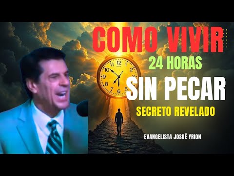 . "Predica que Te Hará Llorar: 24 Horas Sin Pecado, ¿Es Posible? – Josué Yrion"