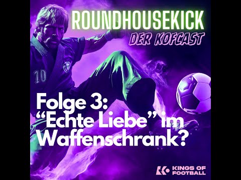Roundhousekick - der KoFcast | Folge 3: Echte Liebe im Waffenschrank?