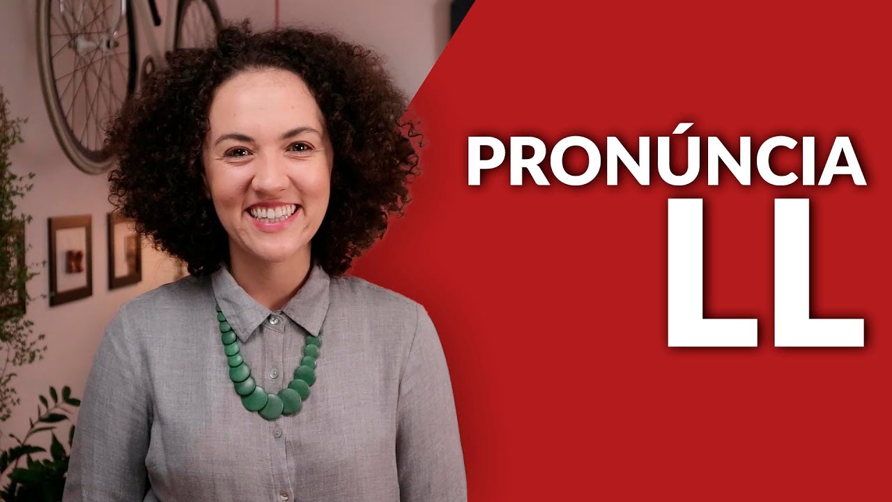 Pronúncia LL em Espanhol - Aprender a Pronunciar em Espanhol
