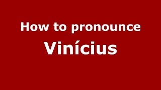 How to pronounce Vinícius