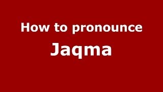 How to pronounce Jaqma