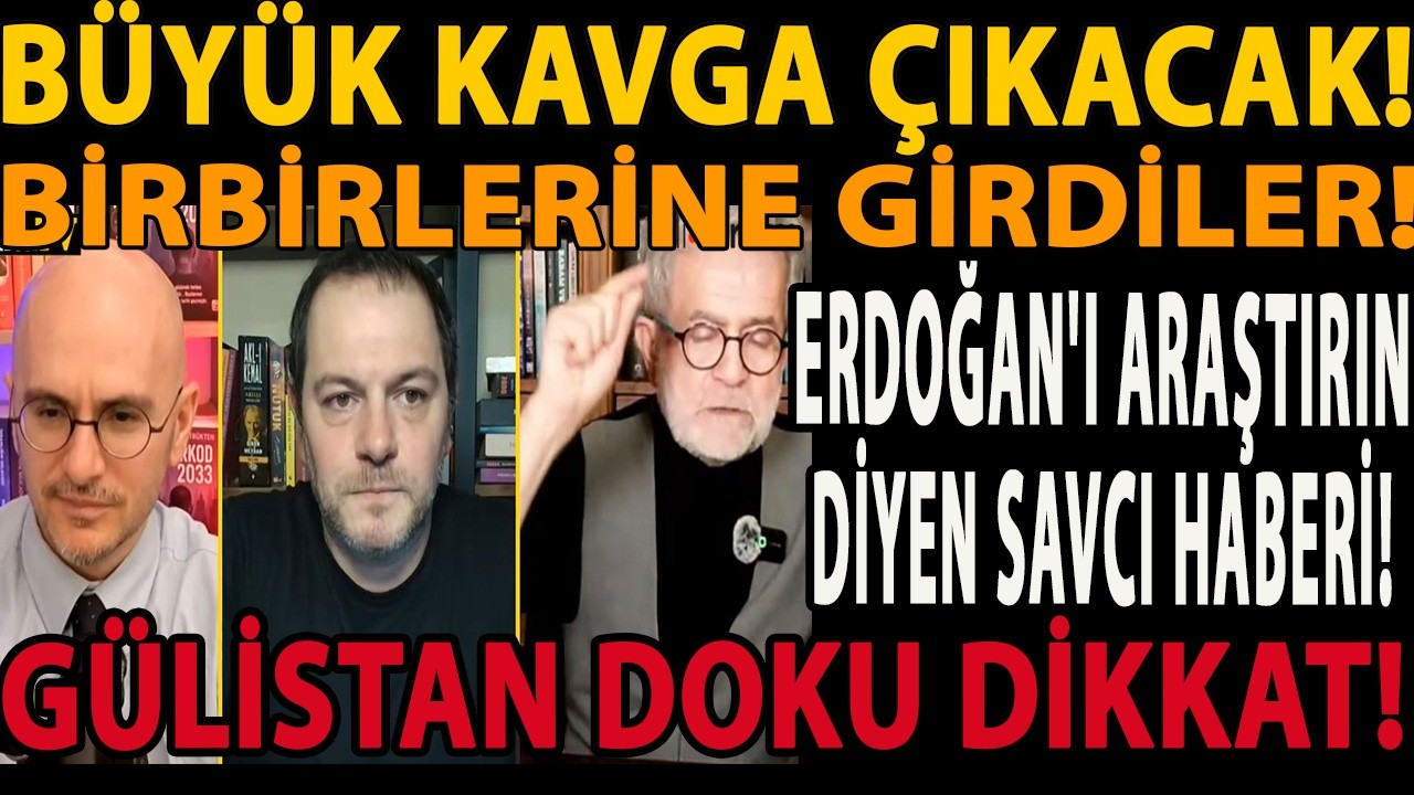 BÜYÜK KAVGA ÇIKACAK! BİRBİRLERİNE GİRDİLER! ERDOĞAN'I ARAŞTIRIN DİYEN SAVCI HABERİ! GÜLİSTAN DOKU!