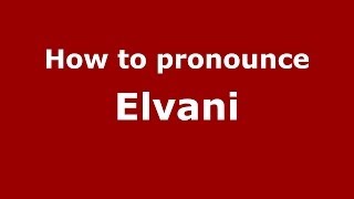 How to pronounce Elvani