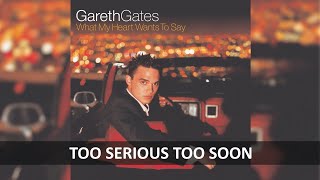 GARETH GATES - TOO SERIOUS TOO SOON  LYRICS