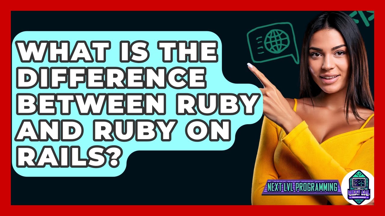 What Is The Difference Between Ruby And Ruby On Rails? - Next LVL Programming