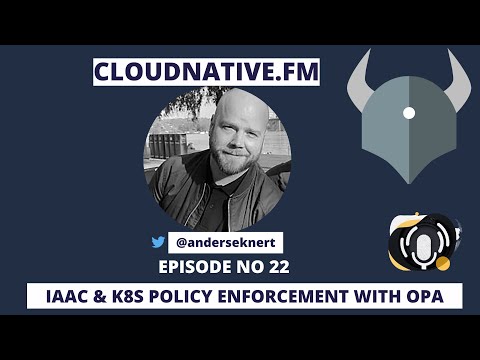 IAAC and K8S Policy Enforcement with OPA | CloudNative.fm Ep # 22