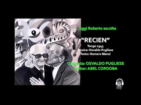 Oggi Roberto Ascolta: RECIEN - Osvaldo Pugliese con Abel Cordoba