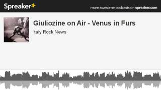 Giuliozine on Air - Venus in Furs (creato con Spreaker)