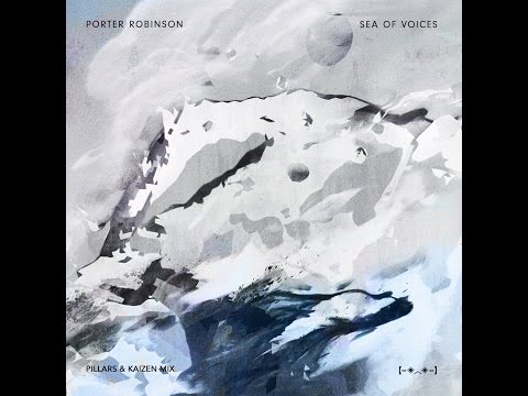 Porter Robinson - Sea of Voices (Kaizen & Pillars Mix)