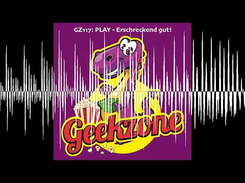 GZ117: PLAY - Erschreckend gut! - Geekzone Podcast