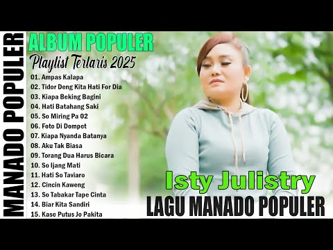ISTY JULISTRY FULL ALBUM POPULER 2025 || LAGU MANADO POPULER PALING ENAK DAN DISUKAI