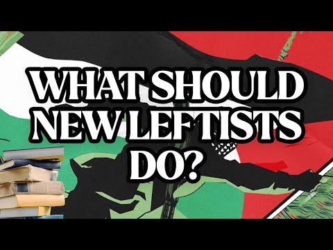 What Should New Leftists Do? A Guide.