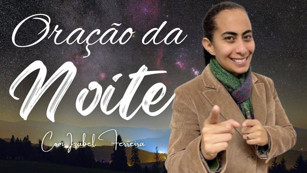 26/11/2024 - ORAÇÃO DA NOITE - IZABEL FERREIRA