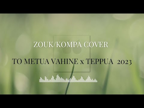 ZOUK \KOMPA COVER  - TO METUA VAHINE x TEPPUA  2023
