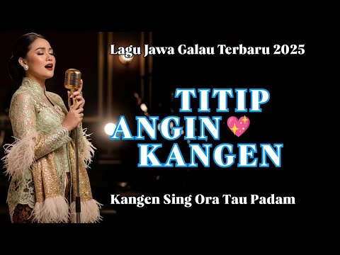 TITIP ANGIN KANGEN ‼️  LAGU JAWA GALAU TERBARU 2025 | RINDU SING ORA TAU MARI