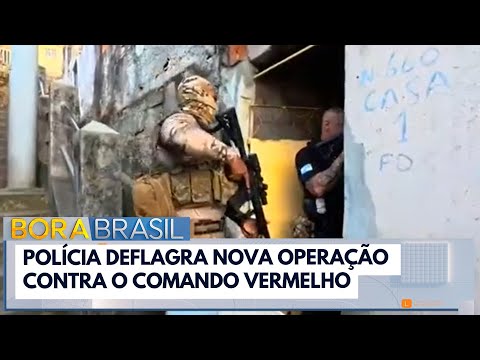 Polícia deflagra nova operação contra o Comando Vermelho | Bora Brasil