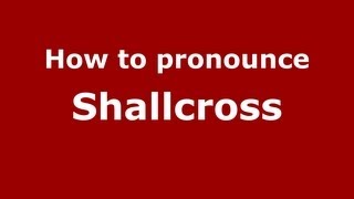 How to pronounce Shallcross