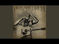 Outlaws Like Us