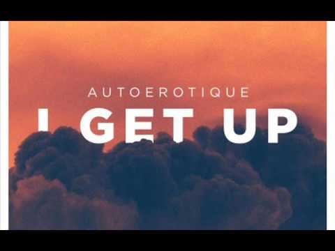 Autoerotique - I Get Up (Original Mix)