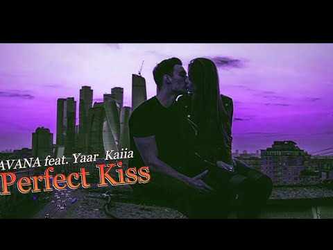 Havana feat Yaar  Kaiia - Perfect Kiss  I  Video Edit