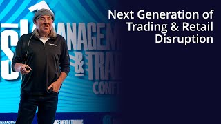 "Next Generation of Trading & Retail Disruption"