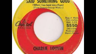 Charlie Louvin ~ You Finally Said Something Good (When You Said Goodbye)