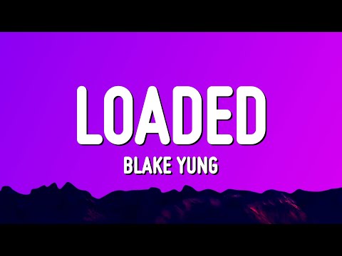 Blake Yung - Loaded (Lyrics)