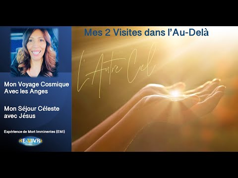 Mes 2 Expériences de Mort Imminente au coeur du Cosmos et accueilli par Jésus dans la Lumière Divine