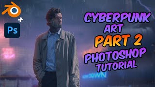 Cyberpunk Art With Blender and Photoshop (Part 2/2) Photoshop Manipulation Tutorial