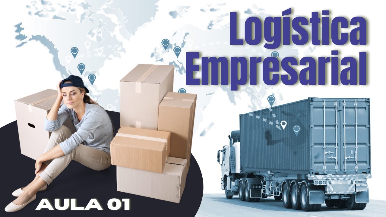 Logística Empresarial: Estratégias e Práticas para uma Cadeia de Suprimentos Eficiente - Aula 01