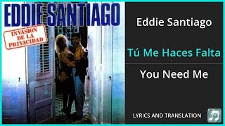 Eddie Santiago - Tú Me Haces Falta Lyrics English Translation - Spanish and English Dual Lyrics