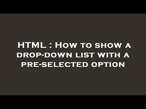HTML : How to show a drop-down list with a pre-selected option
