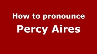 How to pronounce Percy Aires