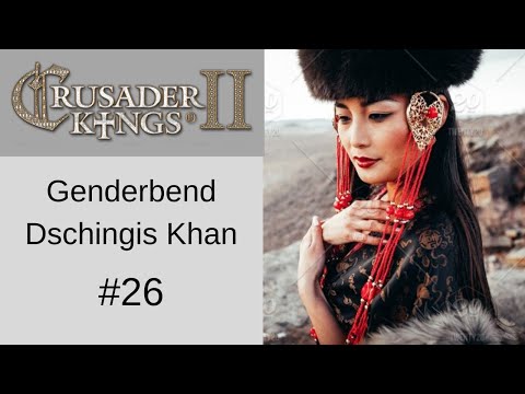 Lets Play Crusader Kings 2 - Genderbender Dschingis Khan #26