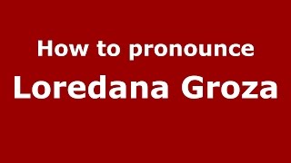 How to pronounce Loredana Groza