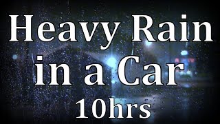 10hrs Heavy Rain in Car &quot;Sleep Sounds&quot;
